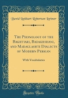 Image for The Phonology of the Bakhtiari, Badakhshani, and Madaglashti Dialects of Modern Persian: With Vocabularies (Classic Reprint)