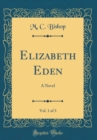 Image for Elizabeth Eden, Vol. 1 of 3: A Novel (Classic Reprint)