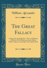 Image for The Great Fallacy: A Speech by the Right Rev. The Lord Bishop of Derry, D.D., Delivered in the Albert Hall, London, on Saturday, 22nd April, 1892 (Classic Reprint)