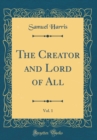 Image for The Creator and Lord of All, Vol. 1 (Classic Reprint)