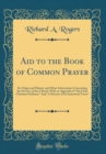 Image for Aid to the Book of Common Prayer: Its Origin and History and Other Information Concerning the Services of the Church; With an Appendix of ?the Chief Christian Emblems? And ?a Glossary of Ecclesiastica