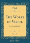 Image for The Works of Virgil, Vol. 1 of 4: In Latin and English (Classic Reprint)