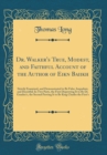 Image for Dr. Walker&#39;s True, Modest, and Faithful Account of the Author of Eik?n Ba?i?ikh: Strictly Examined, and Demonstrated to Be False, Impudent, and Deceitful; In Two Parts, the First Disproving It to Be D