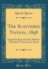 Image for The Scattered Nation, 1898: Quarterly Record of the Hebrew Christian Testimony to Israel (Classic Reprint)