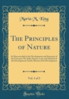 Image for The Principles of Nature, Vol. 1 of 3: As Discovereded in the Development and Structure of the Universe; The Solar System, Laws and Method of the Development; Earth, History of Its Development (Classi