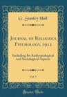 Image for Journal of Religious Psychology, 1912, Vol. 5: Including Its Anthropological and Sociological Aspects (Classic Reprint)