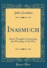 Image for Inasmuch: Some Thoughts Concerning the Wreckage of the War (Classic Reprint)