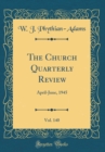 Image for The Church Quarterly Review, Vol. 140: April-June, 1945 (Classic Reprint)