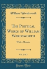 Image for The Poetical Works of William Wordsworth, Vol. 2 of 3: With a Memoir (Classic Reprint)