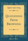 Image for Quotations From Browning (Classic Reprint)