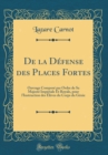 Image for De la Defense des Places Fortes: Ouvrage Compose par Ordre de Sa Majeste Imperiale Et Royale, pour lInstruction des Eleves du Corps du Genie (Classic Reprint)