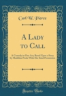 Image for A Lady to Call: A Comedy in One Act; Based Upon a Story by Madeline Poole With Her Kind Permission (Classic Reprint)