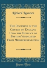 Image for The Doctrine of the Church of England Upon the Efficacy of Baptism Vindicated From Misrepresentation (Classic Reprint)