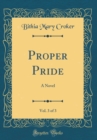 Image for Proper Pride, Vol. 3 of 3: A Novel (Classic Reprint)