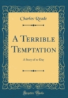 Image for A Terrible Temptation: A Story of to-Day (Classic Reprint)
