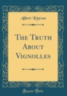 Image for The Truth About Vignolles (Classic Reprint)