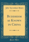 Image for Buddhism as Known in China (Classic Reprint)