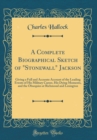 Image for A Complete Biographical Sketch of &quot;Stonewall&quot; Jackson: Giving a Full and Accurate Account of the Leading Events of His Military Career, His Dying Moments, and the Obsequies at Richmond and Lexington (