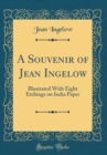 Image for A Souvenir of Jean Ingelow: Illustrated With Eight Etchings on India Paper (Classic Reprint)