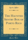 Image for The Haunted Sentry Box of Porto Rico (Classic Reprint)