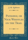 Image for Pathaway, or Nick Whiffles on the Trail (Classic Reprint)