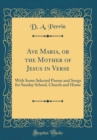 Image for Ave Maria, or the Mother of Jesus in Verse: With Some Selected Poems and Songs for Sunday School, Church and Home (Classic Reprint)