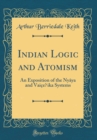 Image for Indian Logic and Atomism: An Exposition of the Ny?ya and Vaice?ika Systems (Classic Reprint)