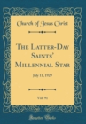 Image for The Latter-Day Saints&#39; Millennial Star, Vol. 91: July 11, 1929 (Classic Reprint)
