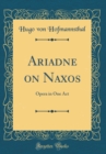 Image for Ariadne on Naxos: Opera in One Act (Classic Reprint)