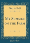 Image for My Summer on the Farm (Classic Reprint)