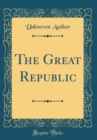 Image for The Great Republic (Classic Reprint)