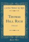 Image for Thomas Hill Rich: A Memorial (Classic Reprint)