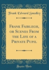 Image for Frank Fairlegh, or Scenes From the Life of a Private Pupil (Classic Reprint)