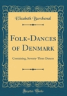 Image for Folk-Dances of Denmark: Containing, Seventy-Three Dances (Classic Reprint)