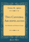 Image for Two Cannibal Archipelagoes: New Hebrides and Solomon Groups (Classic Reprint)
