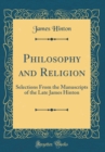 Image for Philosophy and Religion: Selections From the Manuscripts of the Late James Hinton (Classic Reprint)
