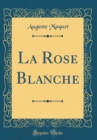 Image for La Rose Blanche (Classic Reprint)