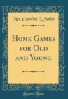 Image for Home Games for Old and Young (Classic Reprint)