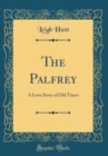 Image for The Palfrey: A Love Story of Old Times (Classic Reprint)
