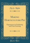 Image for Making Horticulture Pay: Experiences in Gardening and Fruit Growing (Classic Reprint)
