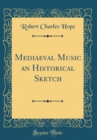 Image for Mediaeval Music an Historical Sketch (Classic Reprint)