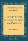 Image for History of the Missions in Japan and Paraguay (Classic Reprint)