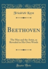 Image for Beethoven: The Man and the Artist, as Revealed in His Own Words (Classic Reprint)