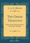 Image for The Greek Tradition: Essays in the Reconstruction, of Ancient Thought (Classic Reprint)