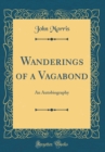 Image for Wanderings of a Vagabond: An Autobiography (Classic Reprint)
