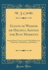 Image for Glints of Wisdom or Helpful Sayings for Busy Moments: Being Abstract From Lectures With Reflections, Statements, Meditations, and Mottoes (Classic Reprint)