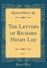 Image for The Letters of Richard Henry Lee, Vol. 1 (Classic Reprint)