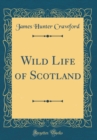 Image for Wild Life of Scotland (Classic Reprint)