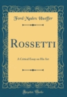 Image for Rossetti: A Critical Essay on His Art (Classic Reprint)