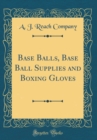 Image for Base Balls, Base Ball Supplies and Boxing Gloves (Classic Reprint)